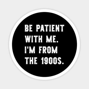 I'm From the 1900s Funny Gen X Magnet